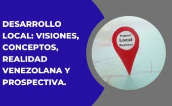 DESARROLLO LOCAL: VISIONES, CONCEPTOS, REALIDAD VENEZOLANA Y PROSPECTIVA