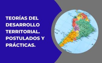 TEORÍAS DEL DESARROLLO TERRITORIAL. POSTULADOS Y PRÁCTICAS. ALUSIÓN A LATINOAMÉRICA Y VENEZUELA